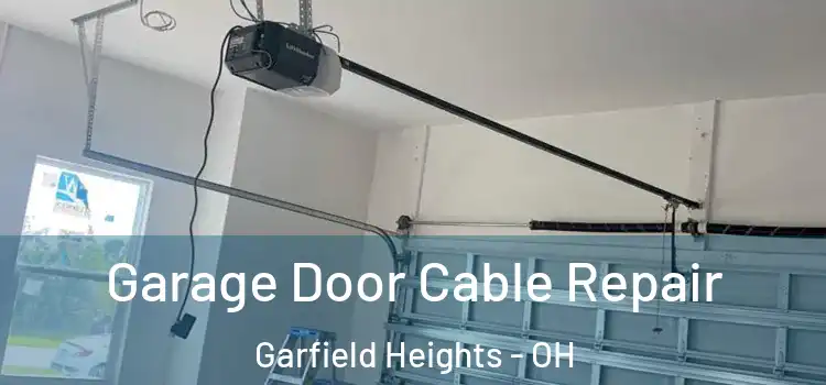  Garage Door Cable Repair Garfield Heights - OH