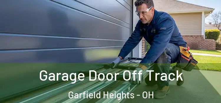  Garage Door Off Track Garfield Heights - OH