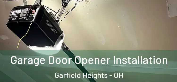  Garage Door Opener Installation Garfield Heights - OH