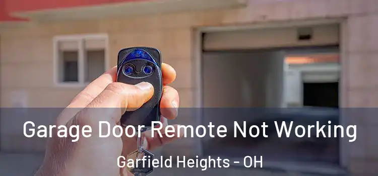  Garage Door Remote Not Working Garfield Heights - OH